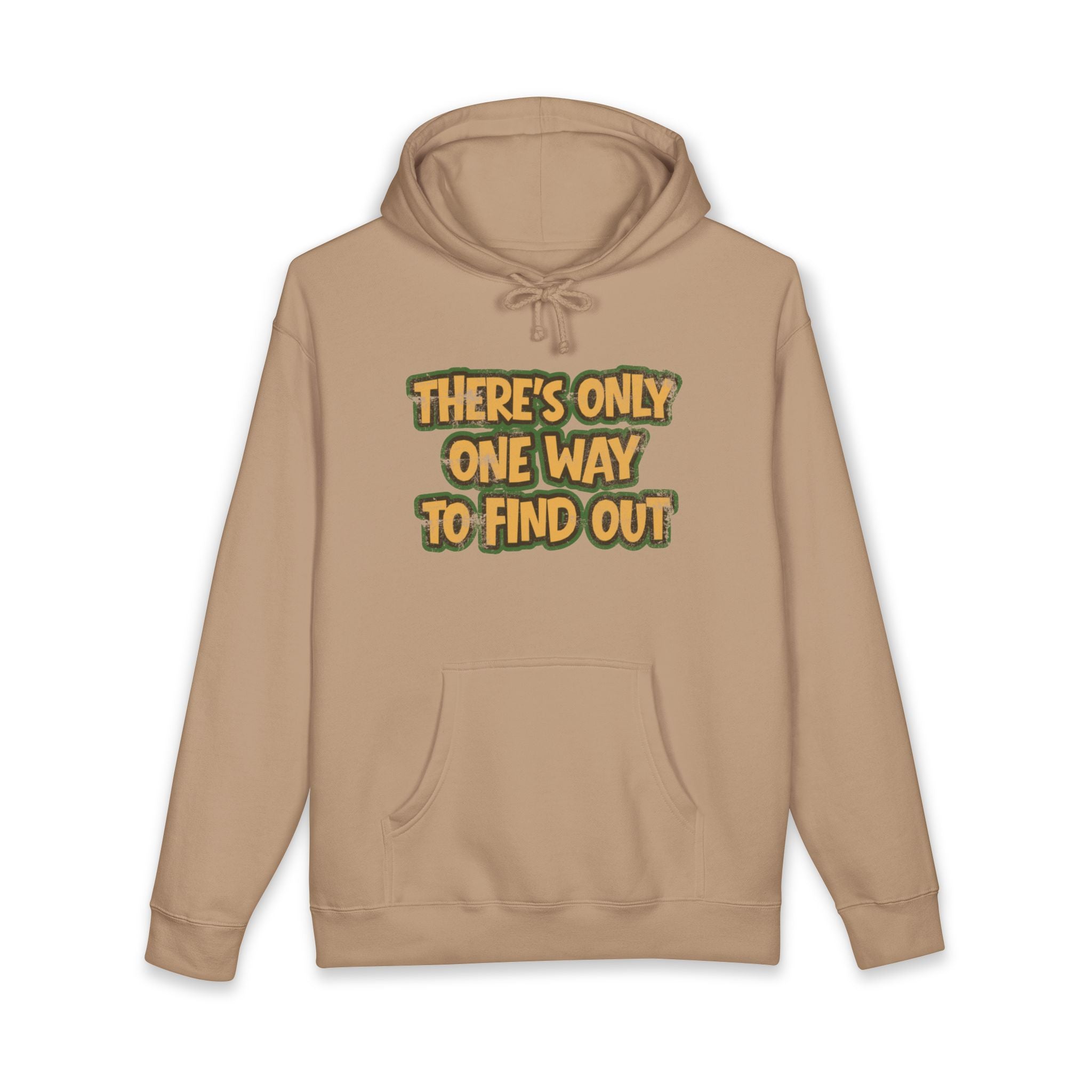 'There's Only One Way to Find Out' *Heavy Weight* Fleece Lined Hoodie