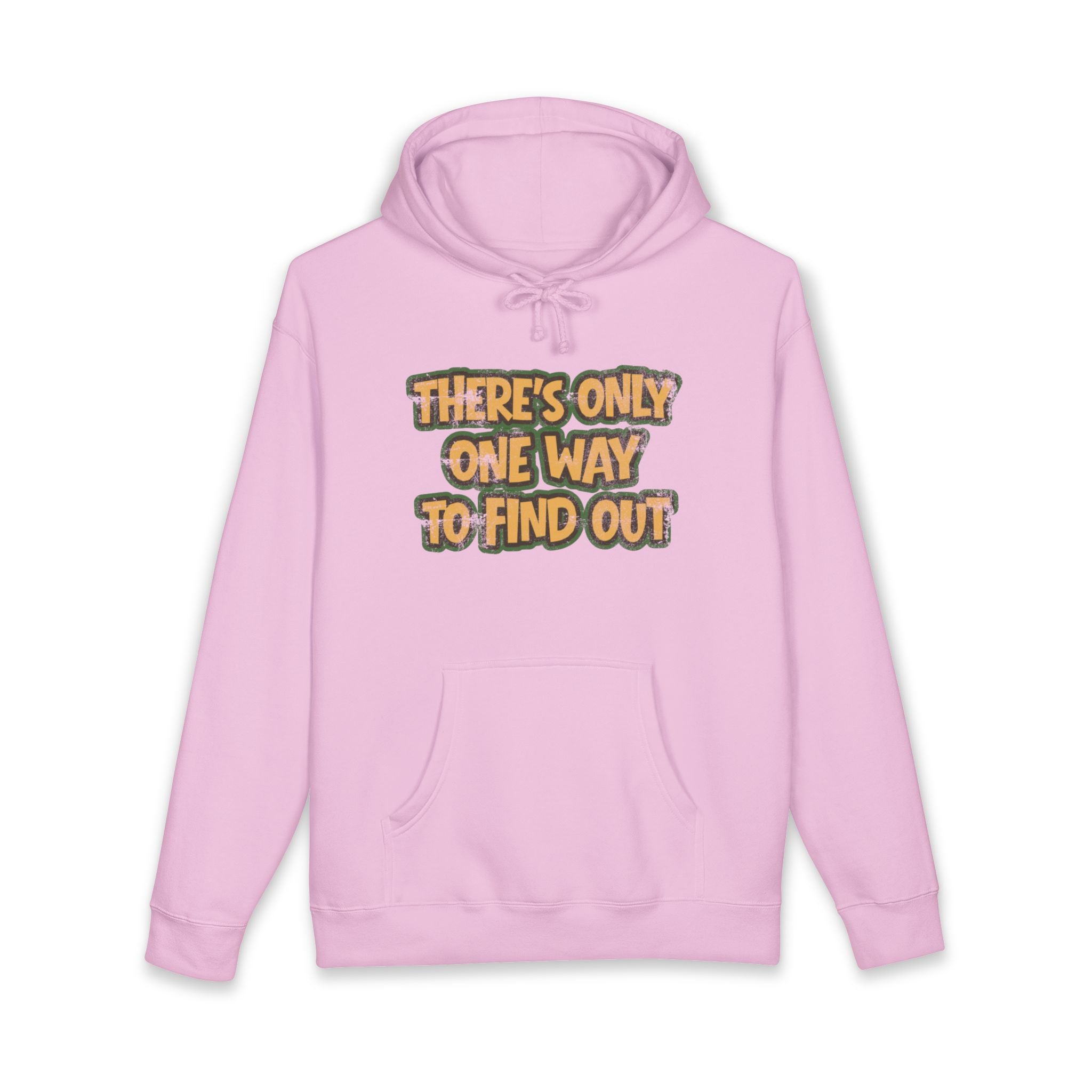 'There's Only One Way to Find Out' *Heavy Weight* Fleece Lined Hoodie